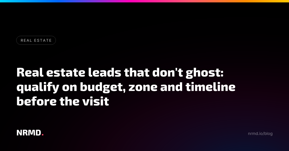 Real estate leads that don't ghost: qualify on budget, zone and timeline before the visit